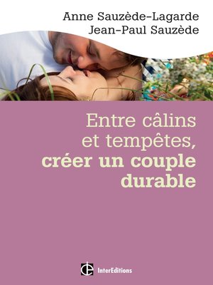 cover image of Entre câlins et tempêtes, créer un couple durable--2e éd.
